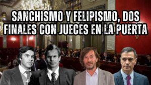 Imagen sobre Sanchismo y Felipismo con jueces en la puerta